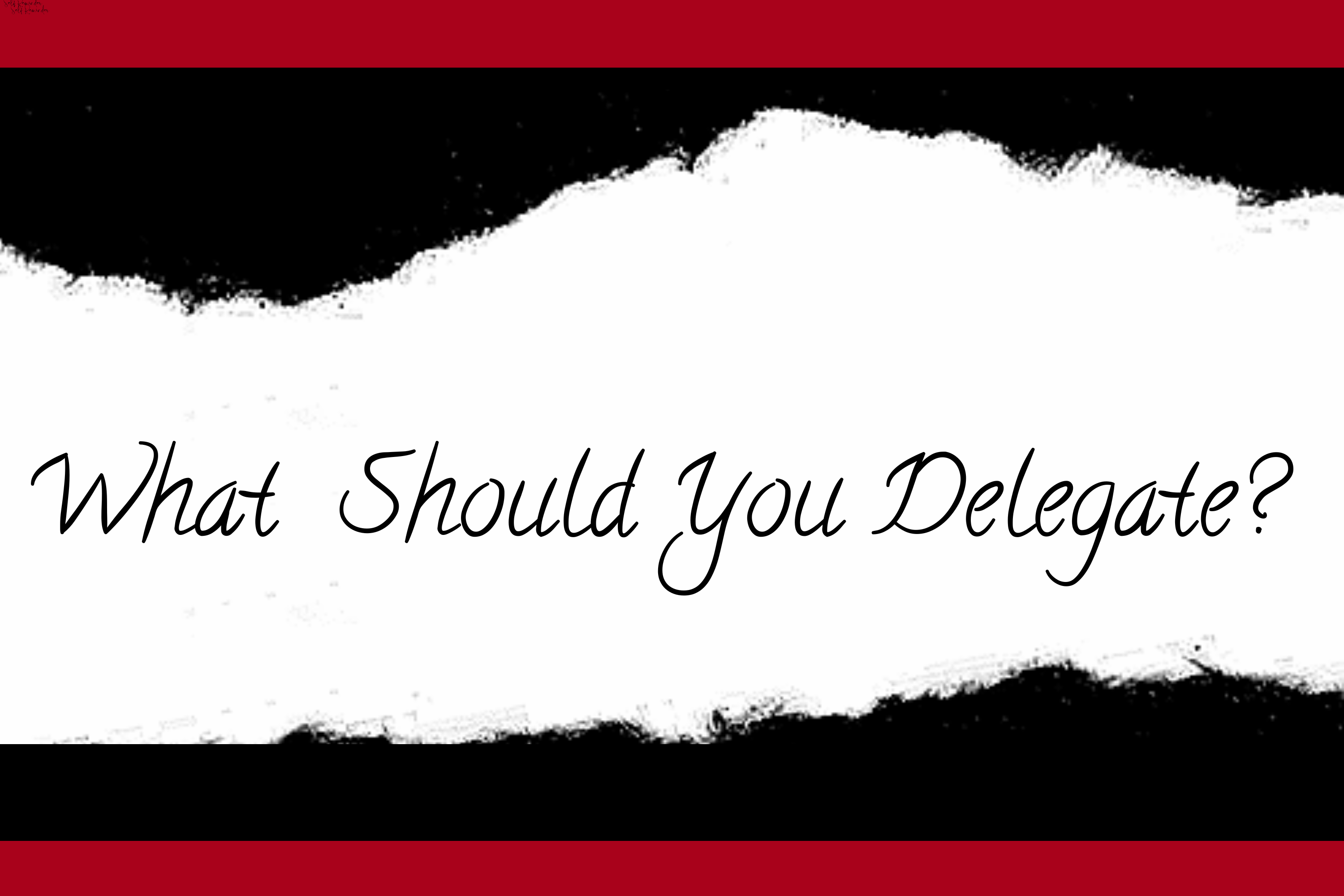 What should you delegate?